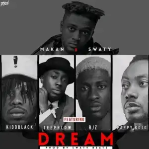 Makan X Swaty - Dream ft. Pappy Kojo, Kiddblack, Teephlow, RJZ